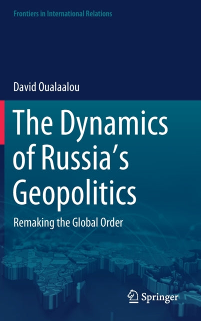 Book cover of: Dynamics of Russia’s Geopolitics. By: David Oualaalou