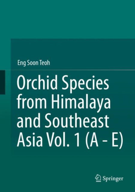 Book cover of: Orchid Species from Himalaya and Southeast Asia Vol. 1 (A - E). By: Eng-Soon Teoh