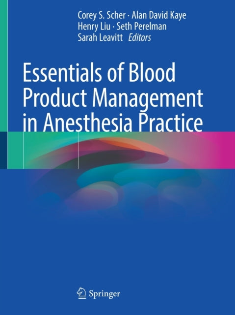 Book cover of: Essentials of Blood Product Management in Anesthesia Practice. By: Corey S. Scher
