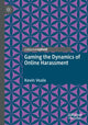 Book cover of: Gaming the Dynamics of Online Harassment. By: Kevin Veale
