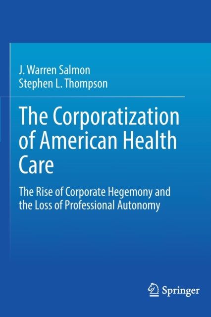 Book cover of: Corporatization of American Health Care. By: J. Warren Salmon