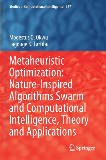 Book cover of: Metaheuristic Optimization: Nature-Inspired Algorithms Swarm and Computational Intelligence, Theory and Applications. By: Modestus O. Okwu