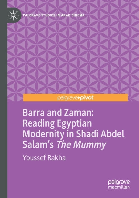 Barra and Zaman: Reading Egyptian Modernity in Shadi Abdel Salam’s The Mummy