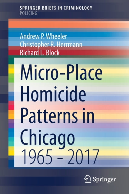 Book cover of: Micro-Place Homicide Patterns in Chicago. By: Andrew P. Wheeler