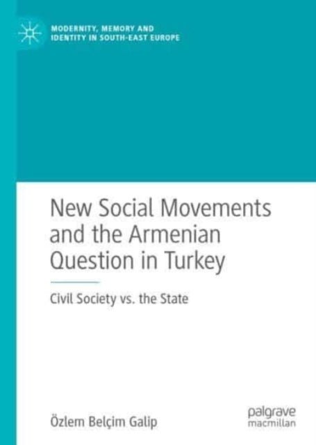 Book cover of: New Social Movements and the Armenian Question in Turkey. By: Özlem Belçim Galip