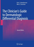 The Clinician's Guide to Dermatologic Differential Diagnosis