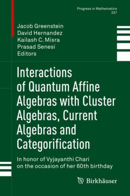 Book cover of: Interactions of Quantum Affine Algebras with Cluster Algebras, Current Algebras and Categorification. By: Jacob Greenstein