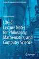 Book cover of: LOGIC: Lecture Notes for Philosophy, Mathematics, and Computer Science