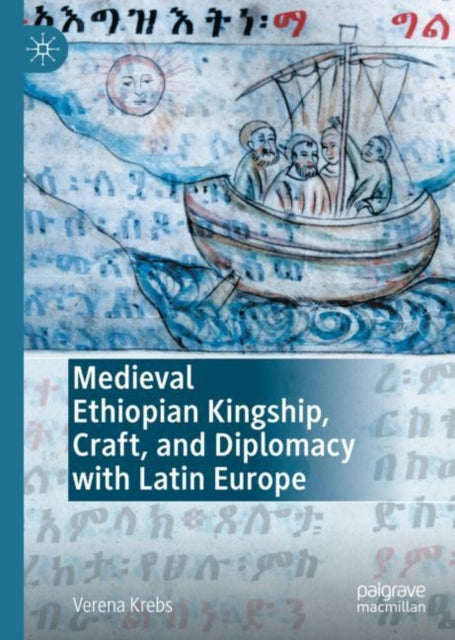 Book cover of: Medieval Ethiopian Kingship, Craft, and Diplomacy with Latin Europe. By: Verena Krebs