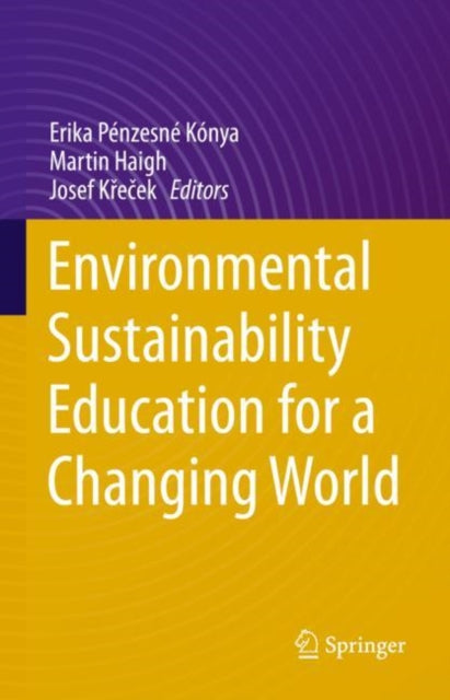 Book cover of: Environmental Sustainability Education for a Changing World. By: Erika Pénzesné Kónya
