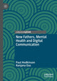 Book cover of: New Fathers, Mental Health and Digital Communication. By: Paul Hodkinson