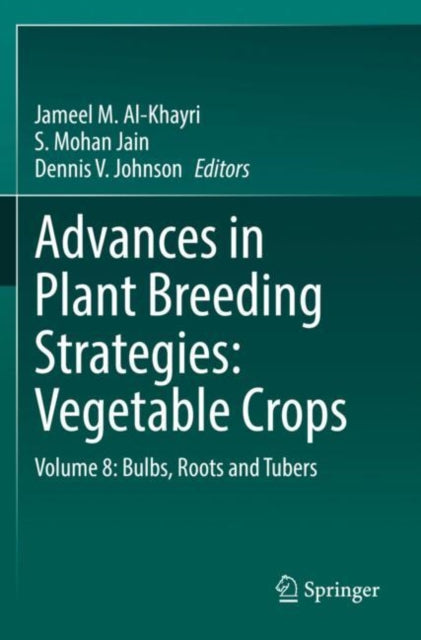 Book cover of: Advances in Plant Breeding Strategies: Vegetable Crops. By: Jameel M. Al-Khayri