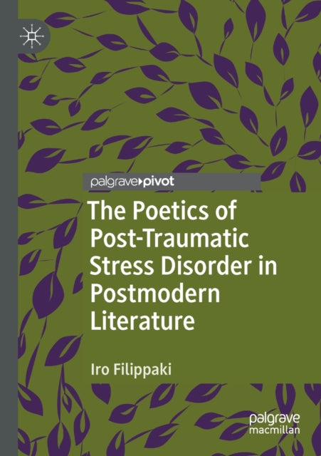 Book cover of: Poetics of Post-Traumatic Stress Disorder in Postmodern Literature. By: Iro Filippaki