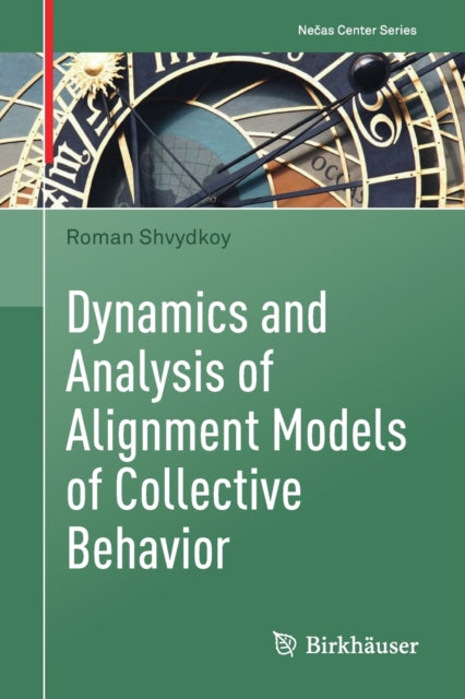 Book cover of: Dynamics and Analysis of Alignment Models of Collective Behavior. By: Roman Shvydkoy