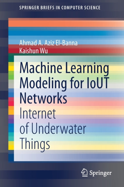 Book cover of: Machine Learning Modeling for IoUT Networks. By: Ahmad A. Aziz El-Banna