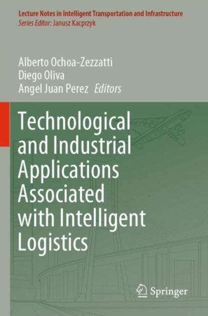 Book cover of: Technological and Industrial Applications Associated with Intelligent Logistics. By: Alberto Ochoa-Zezzatti