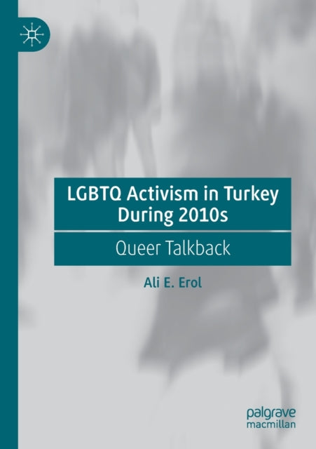 Book cover of: LGBTQ Activism in Turkey During 2010s. By: Ali E. Erol