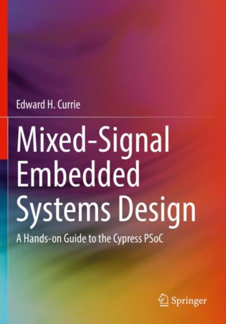 Book cover of: Mixed-Signal Embedded Systems Design. By: Edward H. Currie
