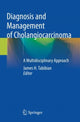 Book cover of: Diagnosis and Management of Cholangiocarcinoma. By: James H. Tabibian