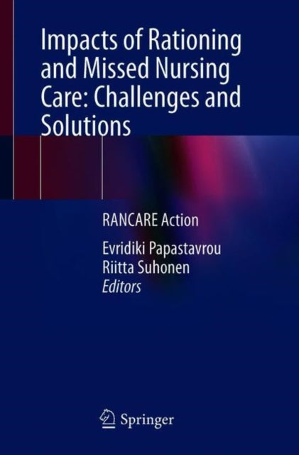 Book cover of: Impacts of Rationing and Missed Nursing Care: Challenges and Solutions. By: Evridiki Papastavrou