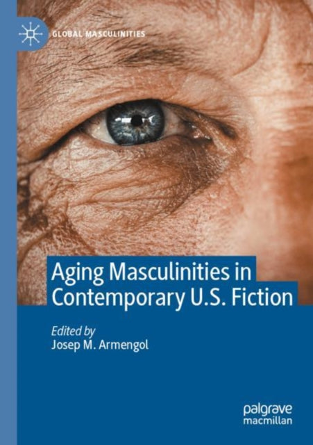 Book cover of: Aging Masculinities in Contemporary U.S. Fiction. By: Josep M. Armengol