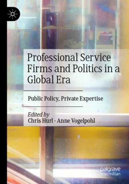 Book cover of: Professional Service Firms and Politics in a Global Era. By: Chris Hurl