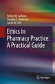 Book cover of: Ethics in Pharmacy Practice: A Practical Guide. By: Dennis M. Sullivan