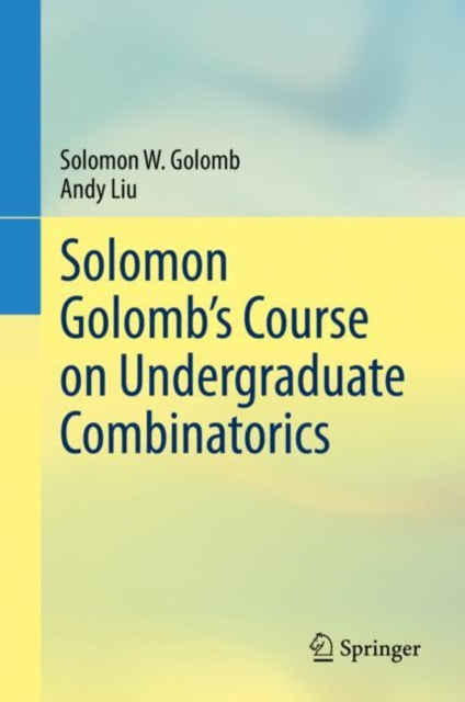 Book cover of: Solomon Golomb’s Course on Undergraduate Combinatorics. By: Solomon W. Golomb