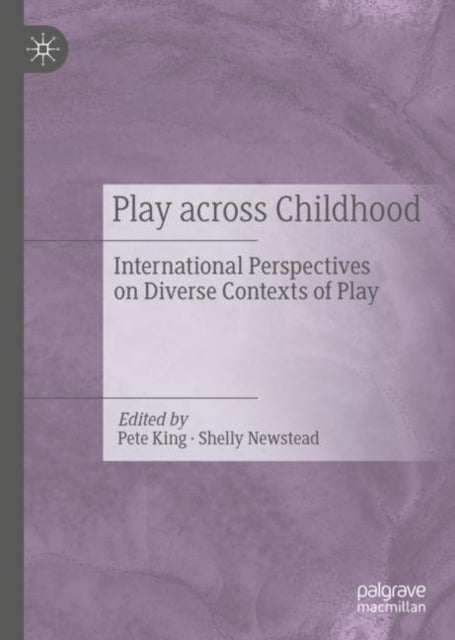 Book cover of: Play Across Childhood. By: Pete King