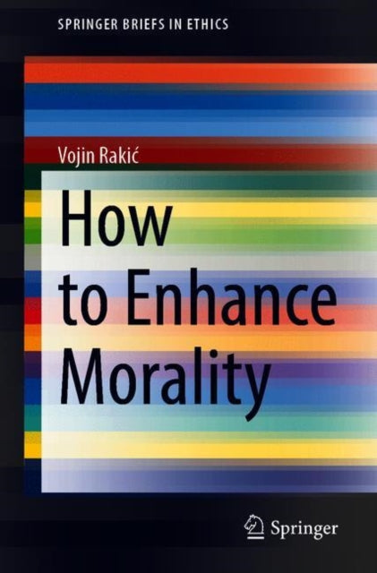 Book cover of: How to Enhance Morality. By: Vojin Rakić