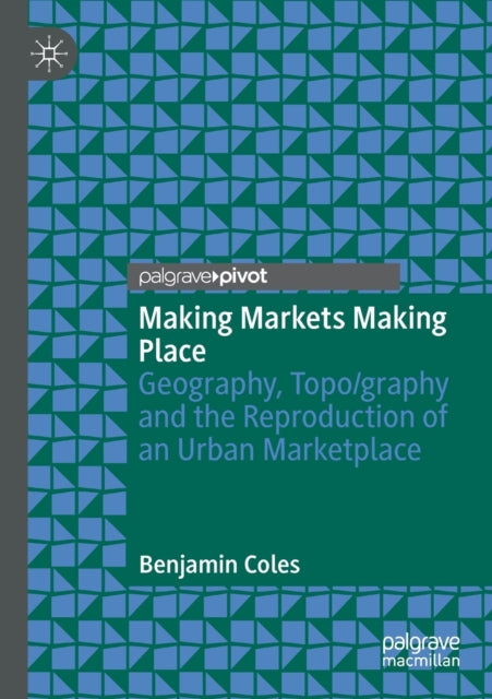 Book cover of: Making Markets Making Place. By: Benjamin Coles