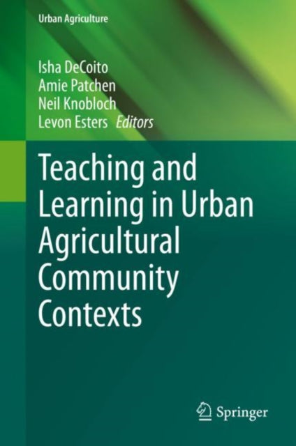 Book cover of: Teaching and Learning in Urban Agricultural Community Contexts. By: Isha DeCoito