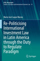 Book cover of: Re-Politicising International Investment Law in Latin America through the Duty to Regulate Paradigm. By: María José Luque Macías