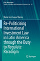 Book cover of: Re-Politicising International Investment Law in Latin America through the Duty to Regulate Paradigm. By: María José Luque Macías