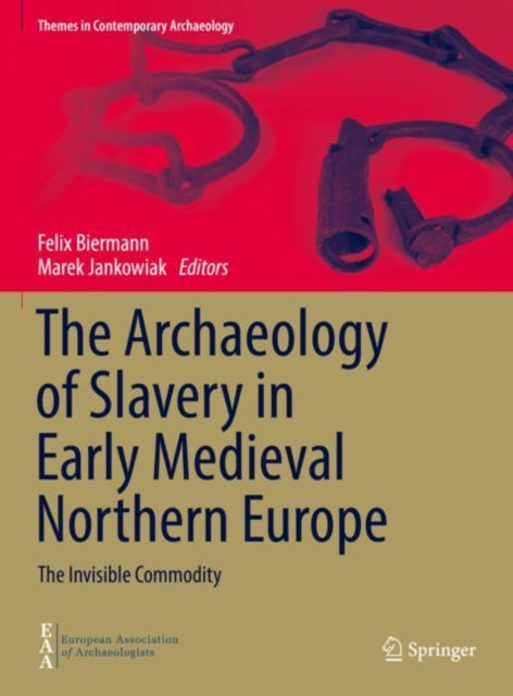 Book cover of: Archaeology of Slavery in Early Medieval Northern Europe. By: Felix Biermann