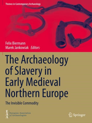 The Archaeology of Slavery in Early Medieval Northern Europe