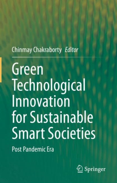 Book cover of: Green Technological Innovation for Sustainable Smart Societies. By: Chinmay Chakraborty
