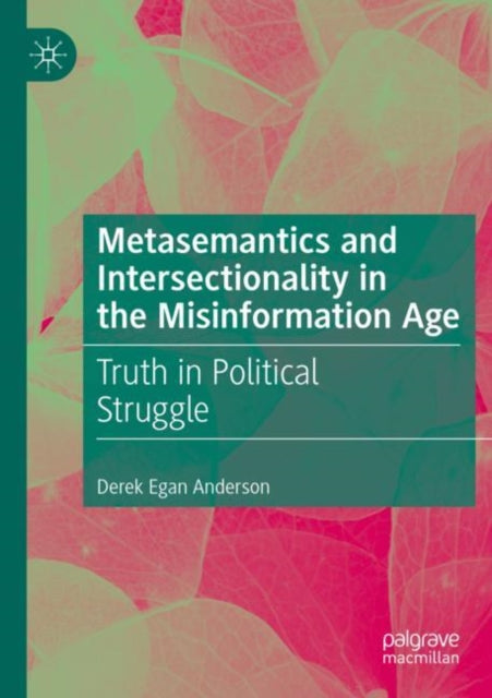 Book cover of: Metasemantics and Intersectionality in the Misinformation Age. By: Derek Egan Anderson