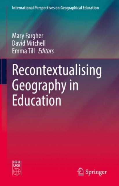 Book cover of: Recontextualising Geography in Education. By: Mary Fargher