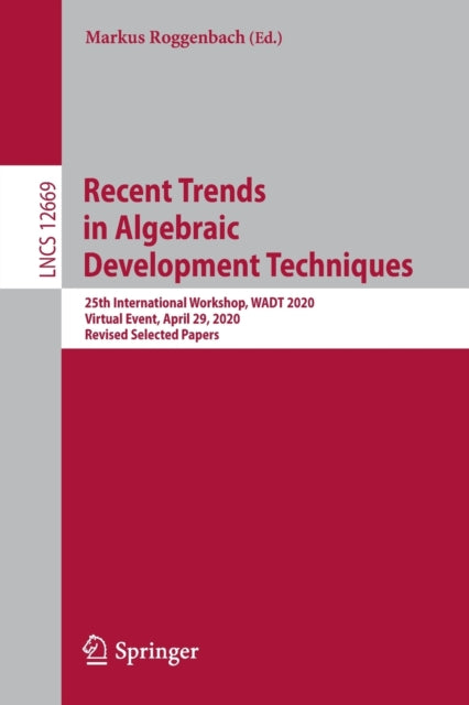Book cover of: Recent Trends in Algebraic Development Techniques. By: Markus Roggenbach