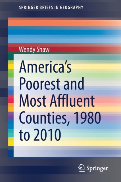 Book cover of: America’s Poorest and Most Affluent Counties, 1980 to 2010. By: Wendy Shaw