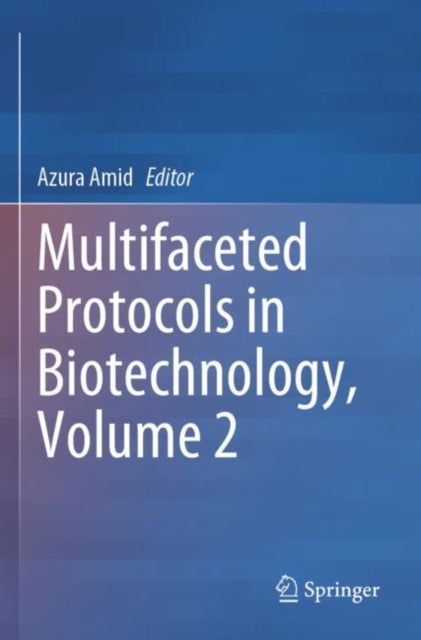 Book cover of: Multifaceted Protocols in Biotechnology, Volume 2. By: Azura Amid