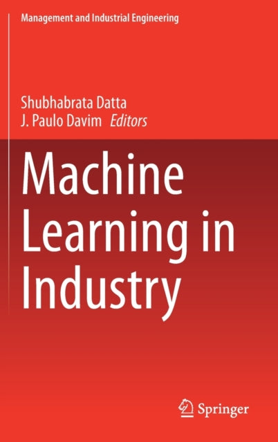 Book cover of: Machine Learning in Industry. By: Shubhabrata Datta