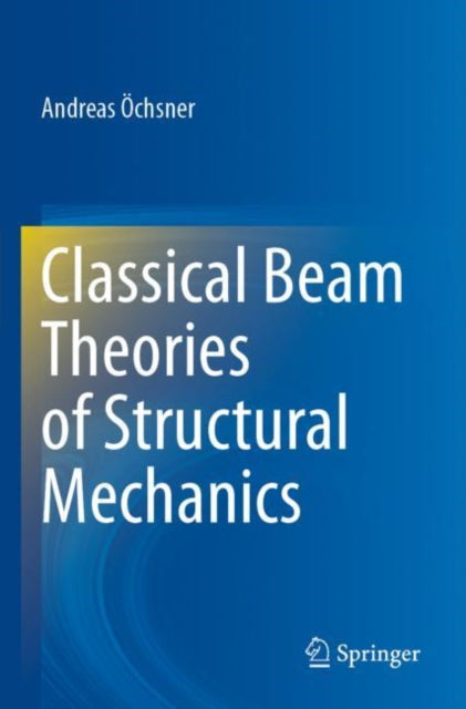 Book cover of: Classical Beam Theories of Structural Mechanics. By: Andreas Öchsner