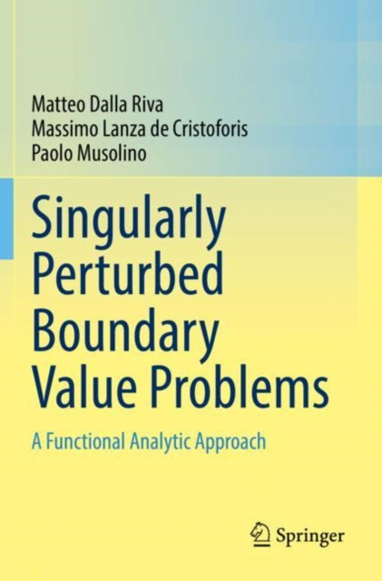 Book cover of: Singularly Perturbed Boundary Value Problems. By: Matteo Dalla Riva