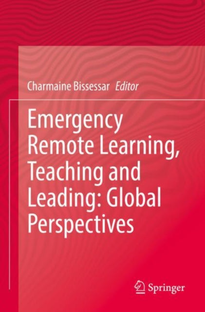 Book cover of: Emergency Remote Learning, Teaching and Leading: Global Perspectives. By: Charmaine Bissessar