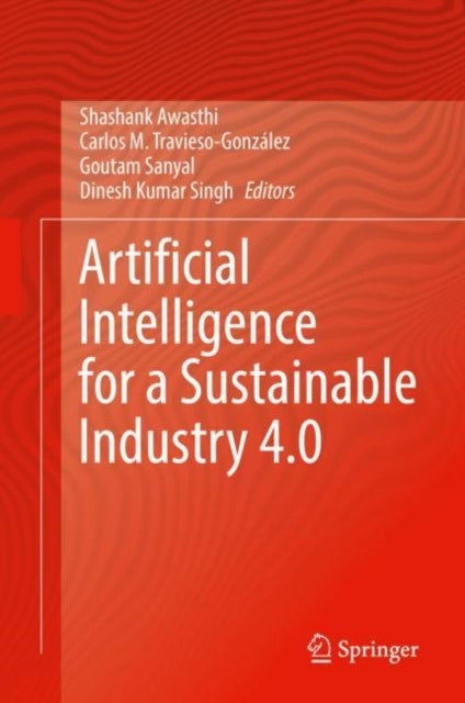 Book cover of: Artificial Intelligence for a Sustainable Industry 4.0. By: Shashank Awasthi
