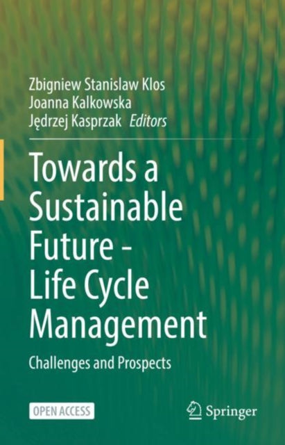 Book cover of: Towards a Sustainable Future - Life Cycle Management. By: Zbigniew Stanislaw Klos