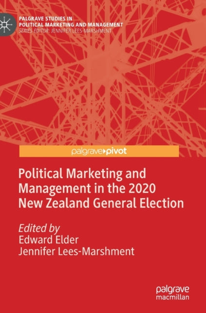 Book cover of: Political Marketing and Management in the 2020 New Zealand General Election. By: Edward Elder