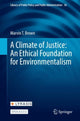 Book cover of: Climate of Justice: An Ethical Foundation for Environmentalism. By: Marvin T. Brown